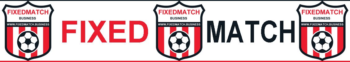 FIXED MATCH BUSINESS - Fixed Match, Fixed Matches, Business Fixed Matches, Free Fixed Match, Sure Fixed Match, Today Fixed Match
